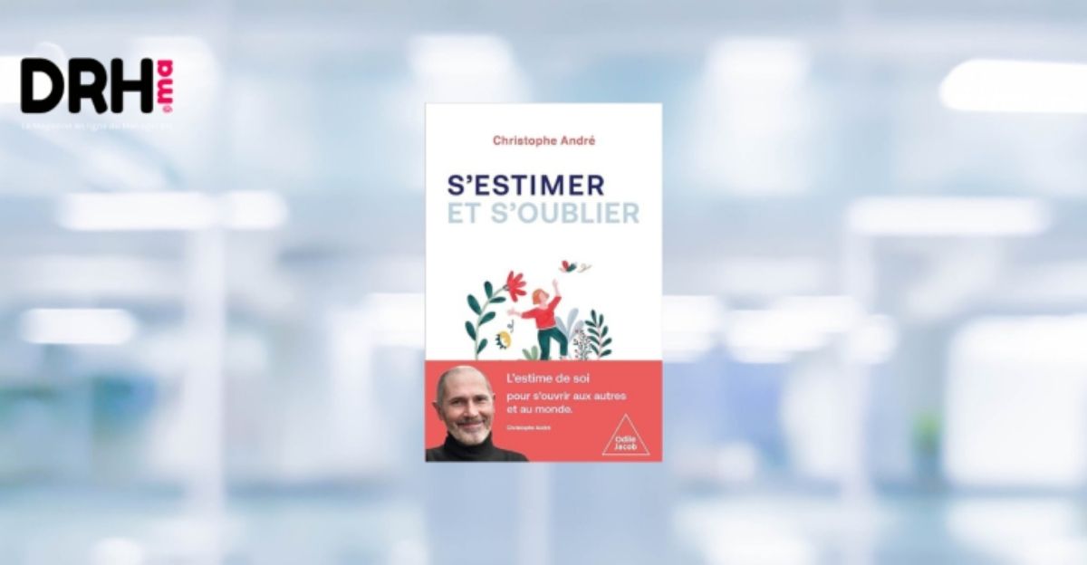"S'estimer et s'oublier" de Christophe André : une exploration de l'estime de soi l DRH.ma