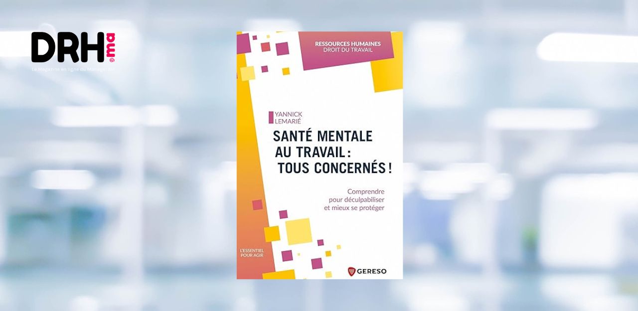 [LIVRE] Santé mentale au travail : un guide essentiel pour comprendre, agir et protéger l DRH.ma