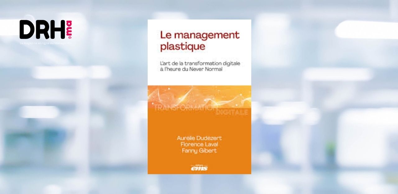 [LIVRE] Le management plastique : l'art de la transformation digitale à l'heure du Never Normal l DRH.ma