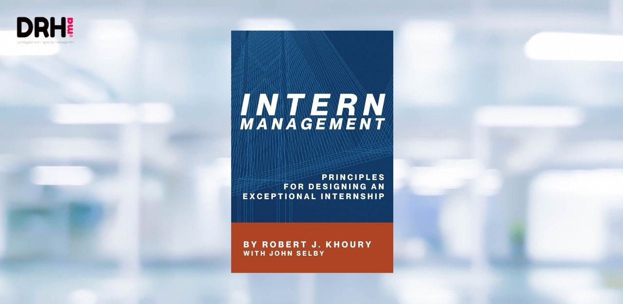 [LIVRE] “Intern Management” : réinventer les programmes de stage pour un impact durable l DRH.ma